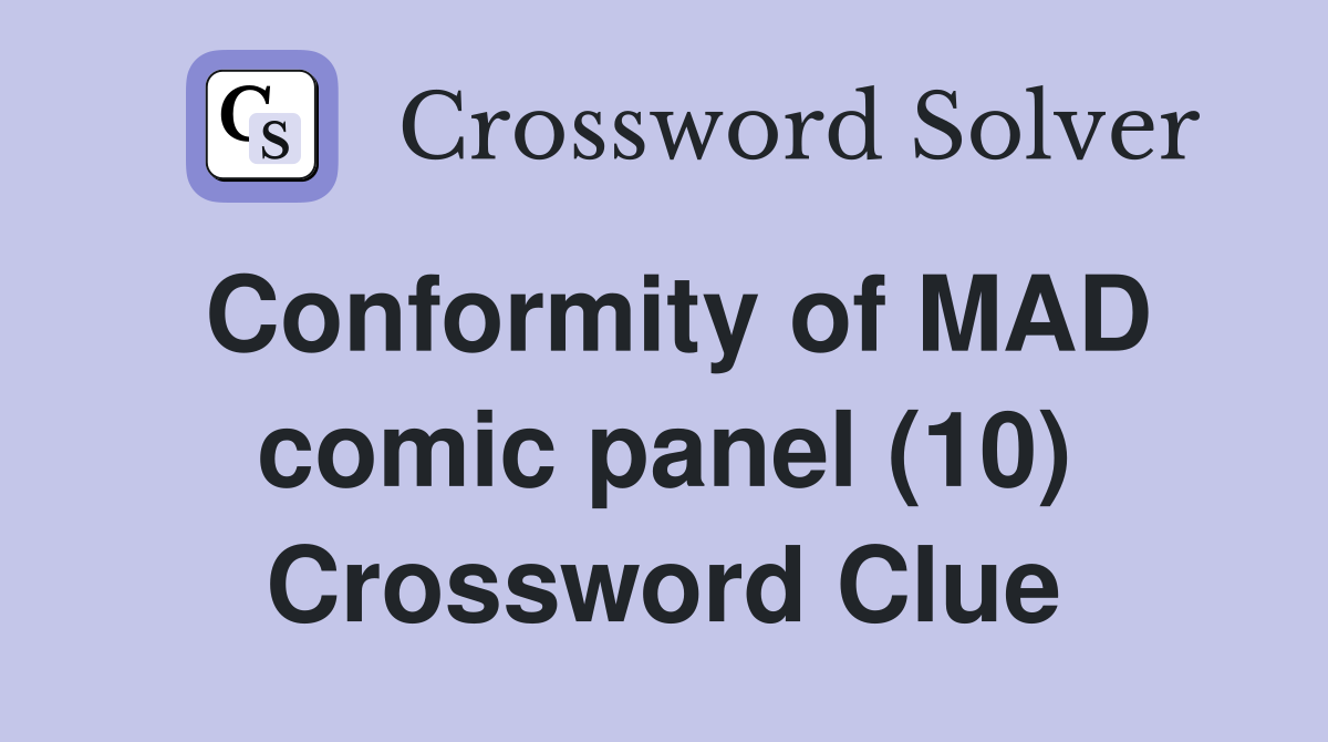 Conformity of MAD comic panel (10) Crossword Clue