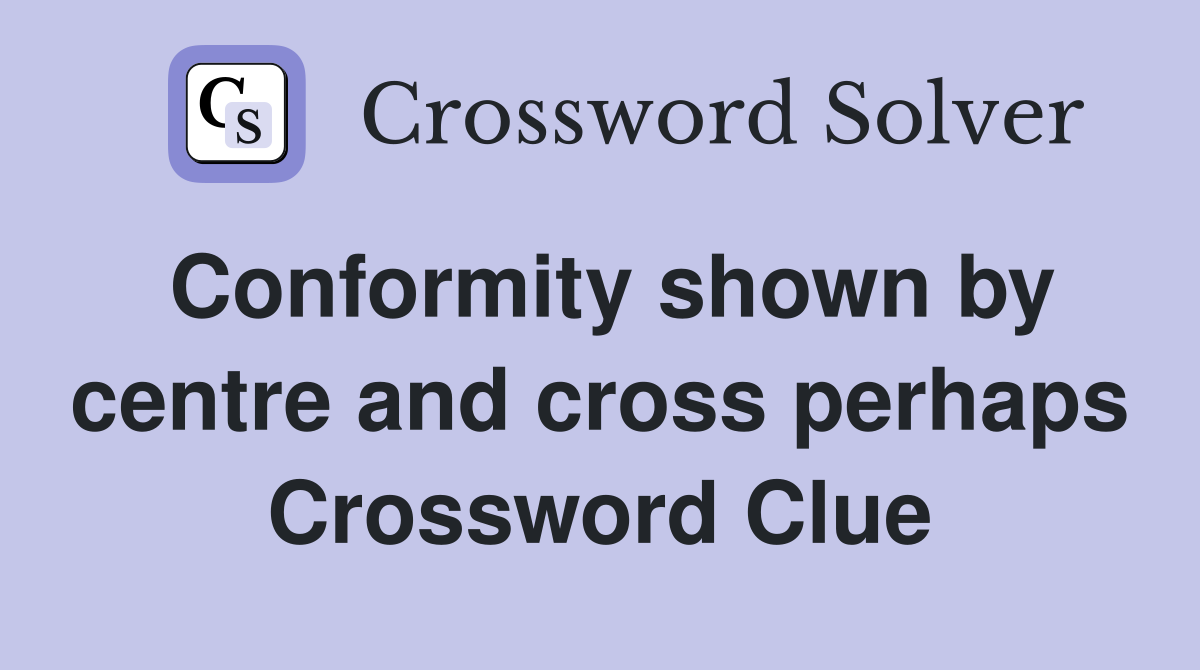 Conformity shown by centre and cross perhaps Crossword Clue