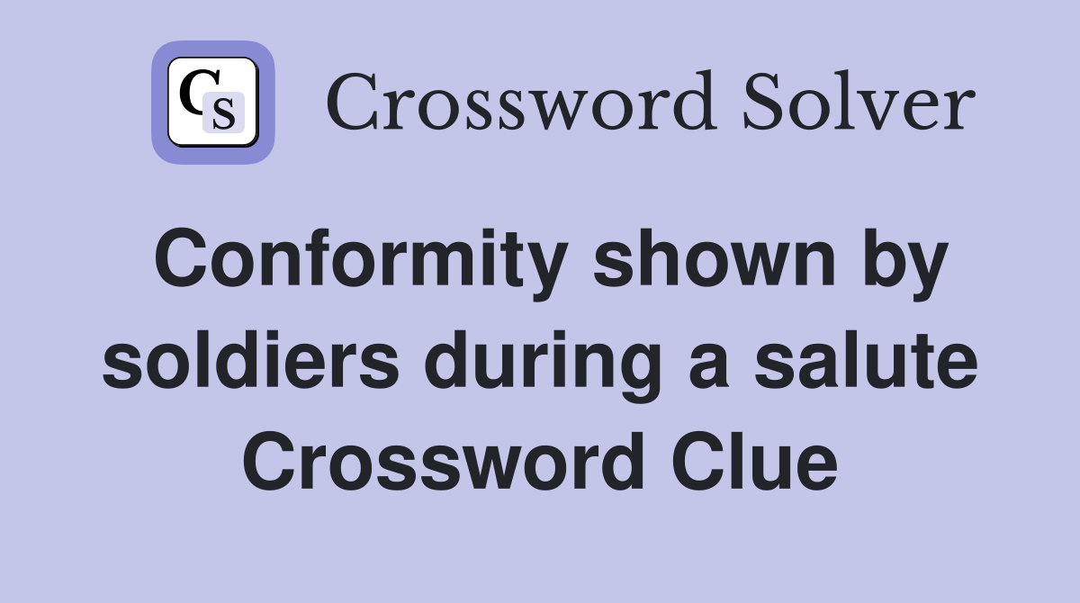 Conformity shown by soldiers during a salute Crossword Clue