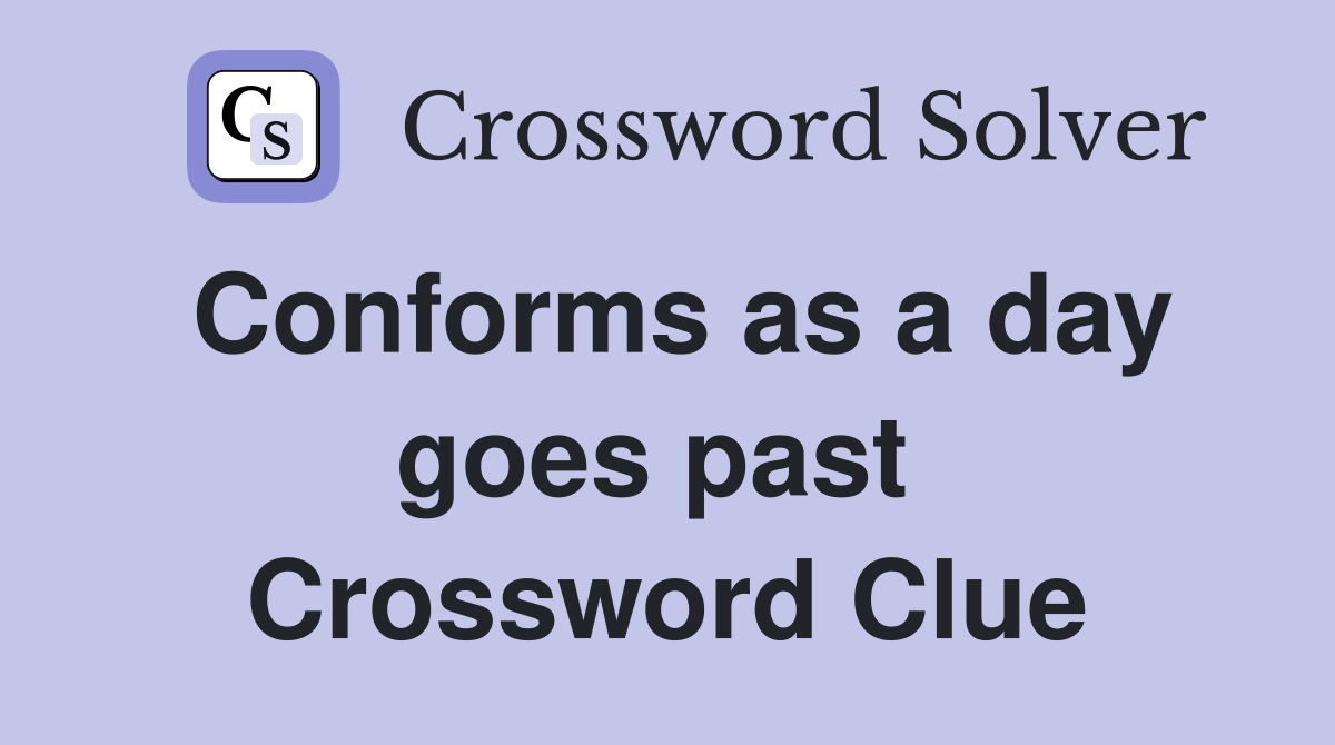 Conforms as a day goes past  Crossword Clue