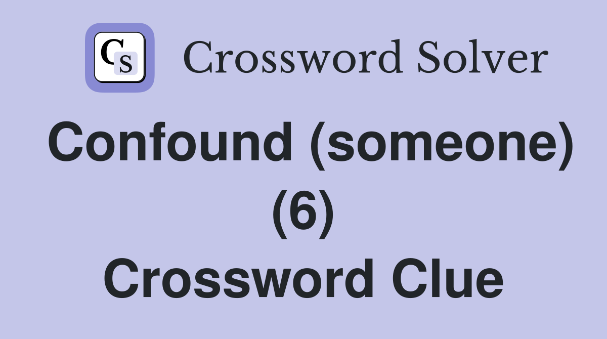 Confound (someone) (6) Crossword Clue