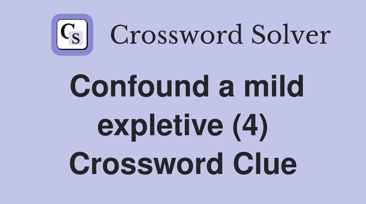 Confound a mild expletive (4) Crossword Clue