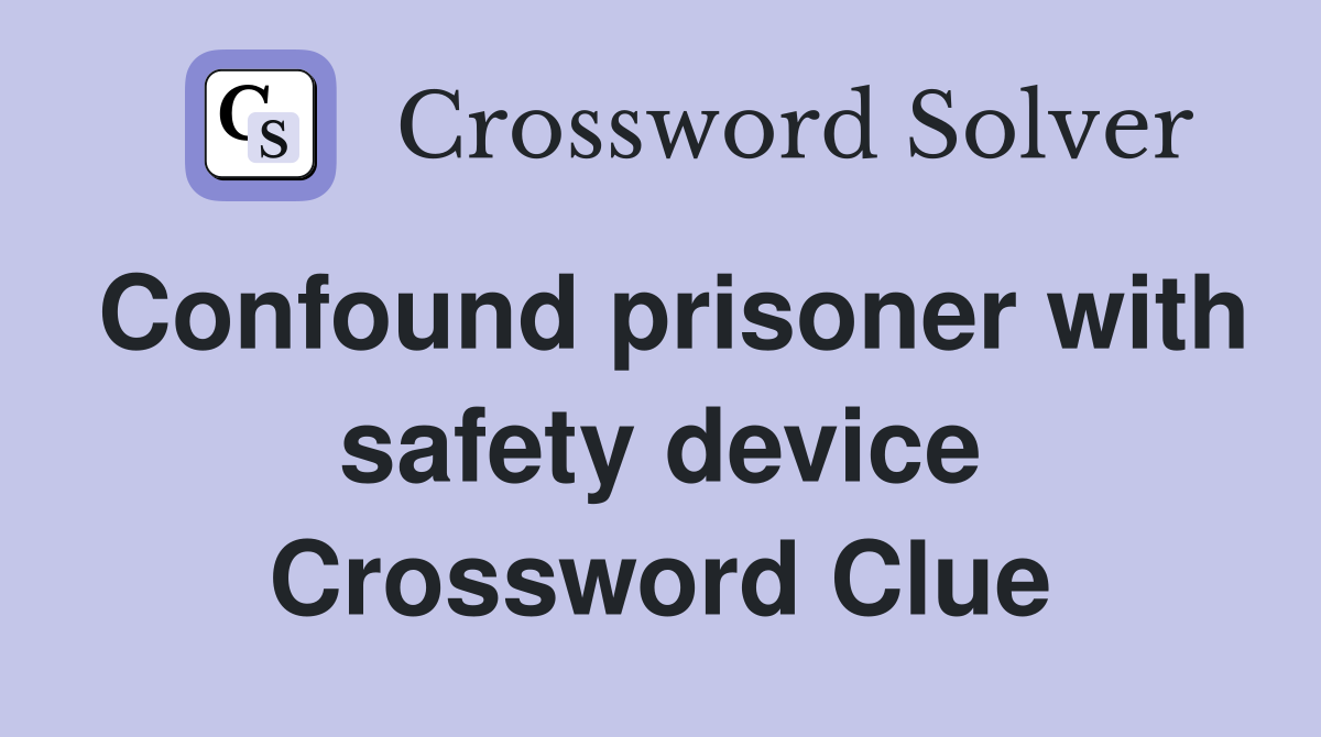 Confound prisoner with safety device Crossword Clue