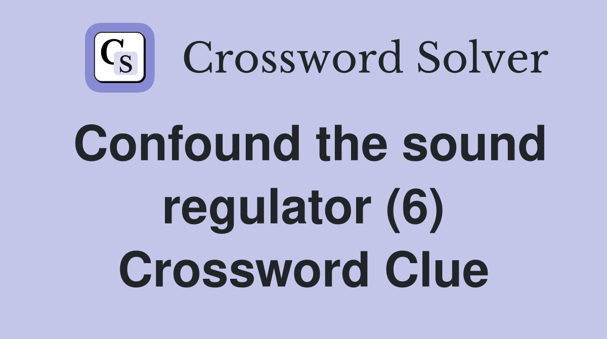 Confound the sound regulator (6) Crossword Clue