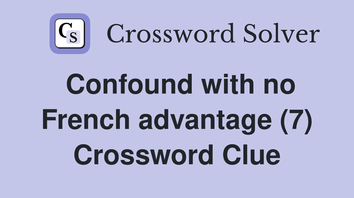 Confound with no French advantage (7) Crossword Clue