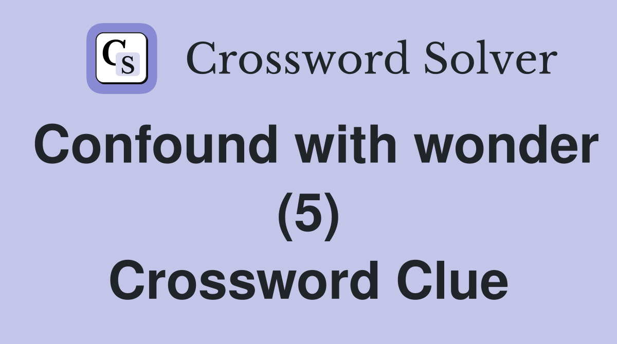 Confound with wonder (5) Crossword Clue