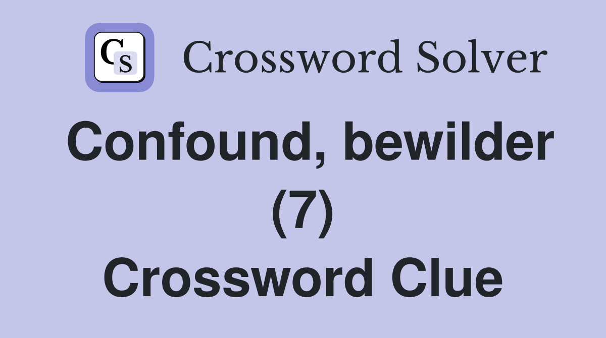 Confound, bewilder (7) Crossword Clue