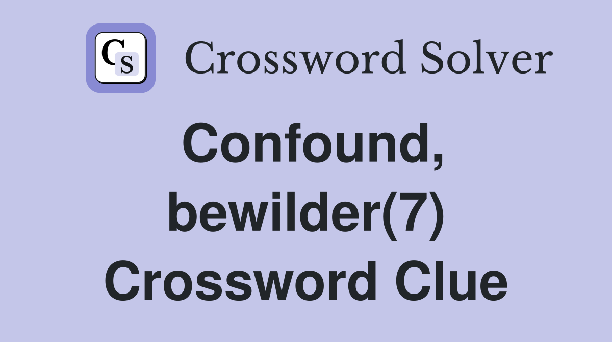 Confound, bewilder(7) Crossword Clue