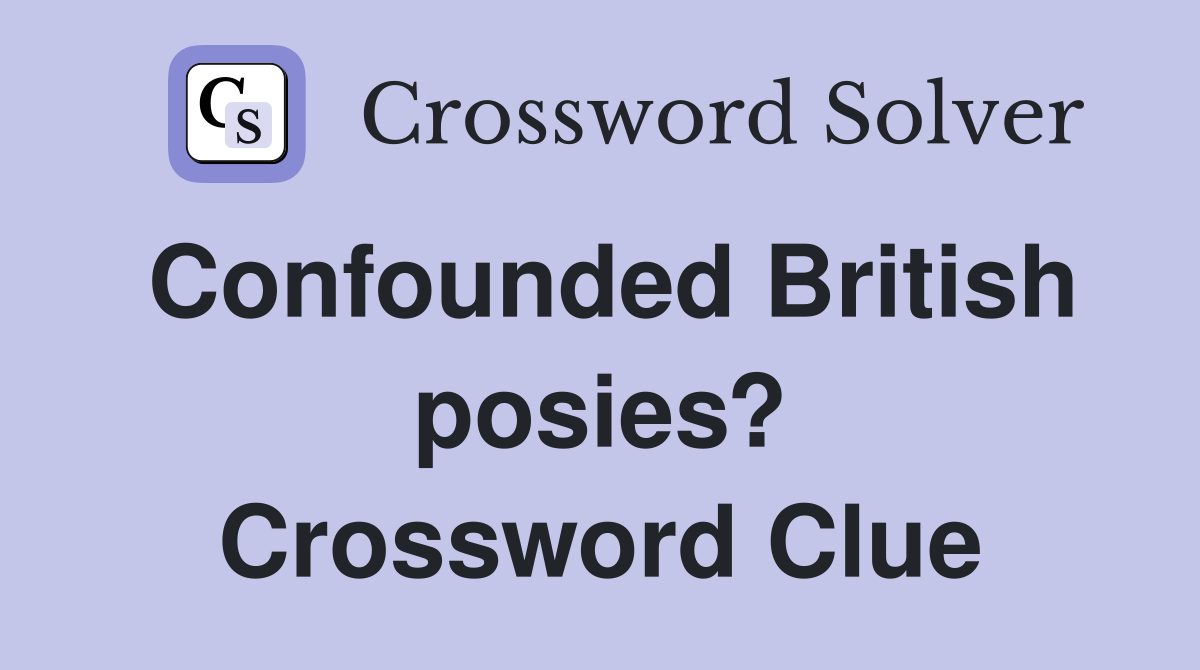 Confounded British posies? Crossword Clue