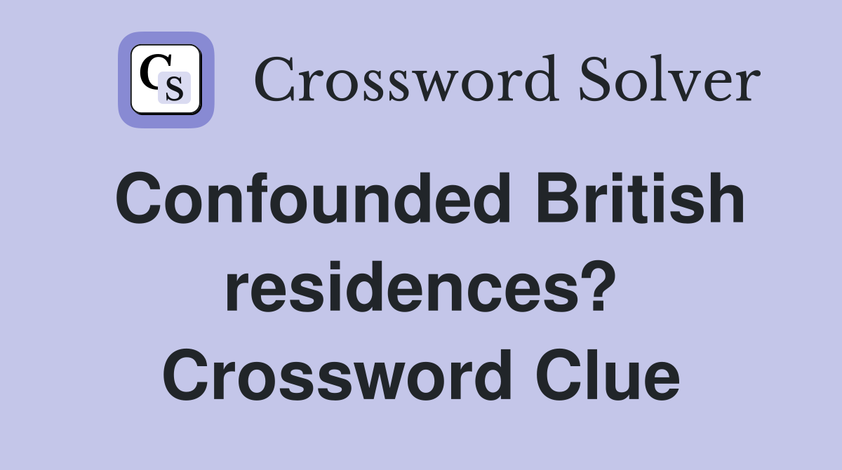 Confounded British residences? Crossword Clue