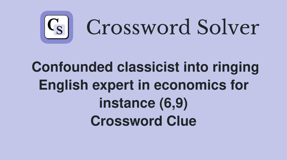 Confounded classicist into ringing English expert in economics for instance (6,9) Crossword Clue