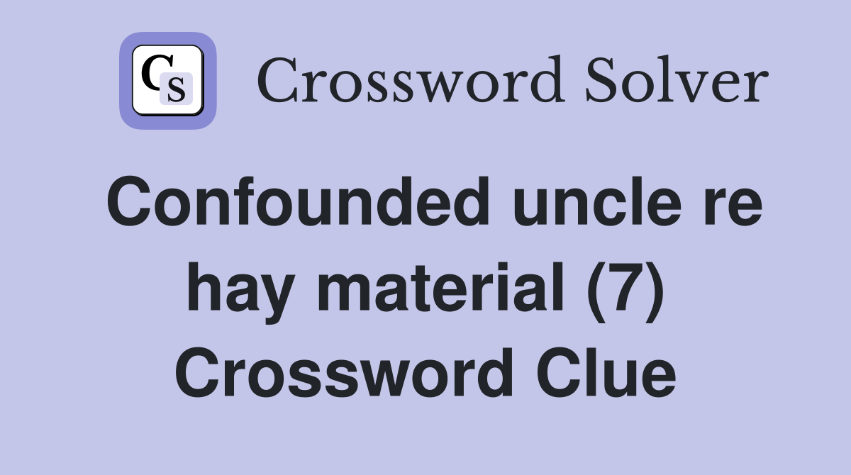 Confounded uncle re hay material (7) Crossword Clue