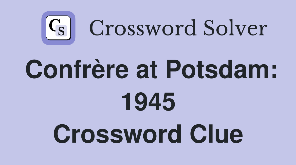 Confrère at Potsdam: 1945 Crossword Clue