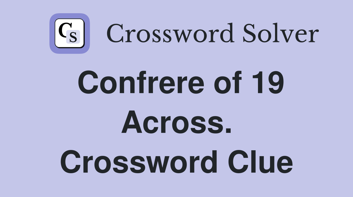 Confrere of 19 Across. Crossword Clue