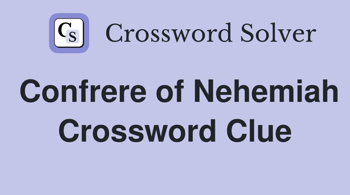 Confrere of Nehemiah Crossword Clue