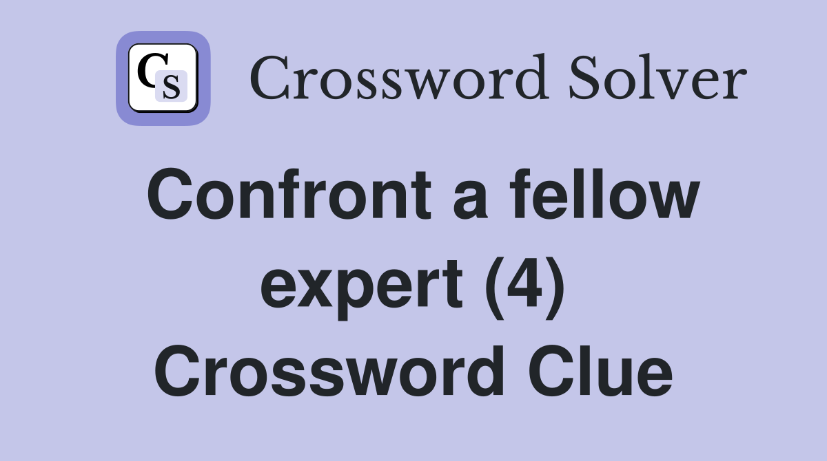 Confront a fellow expert (4) Crossword Clue