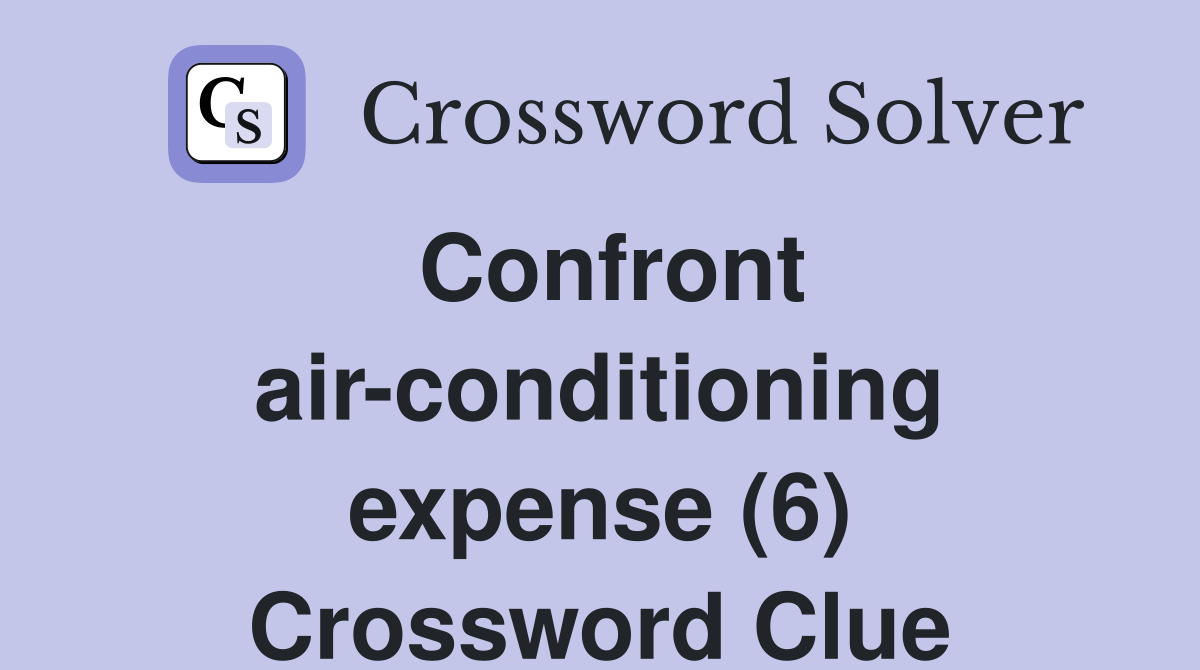 Confront air-conditioning expense (6) Crossword Clue