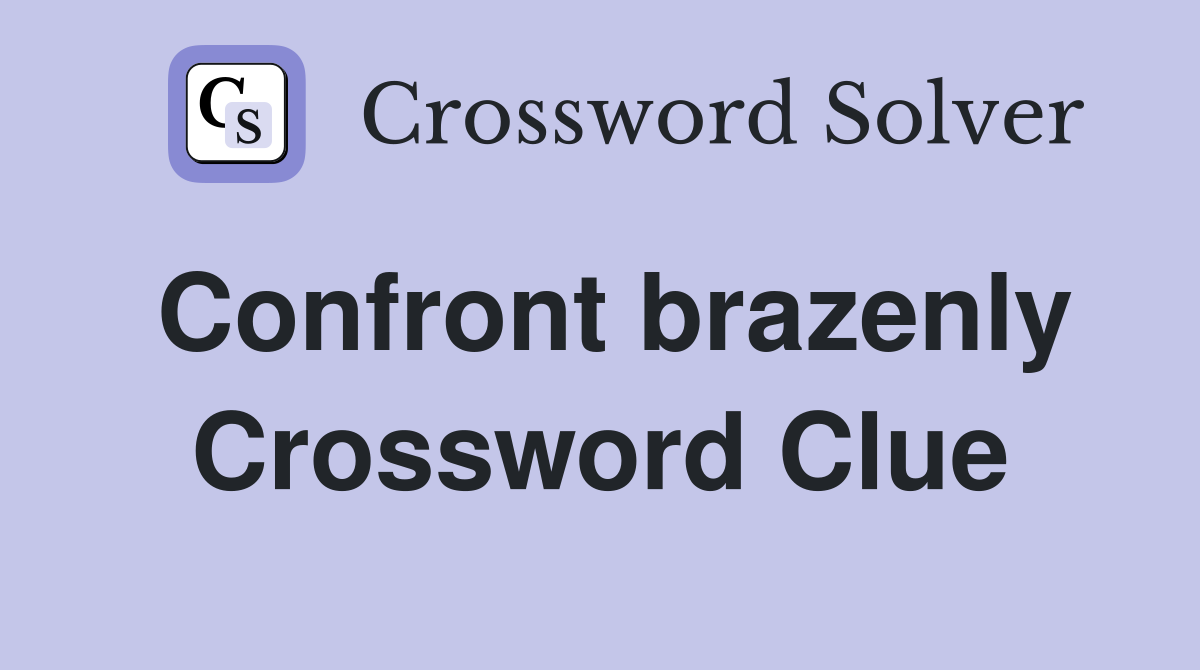 Confront brazenly Crossword Clue