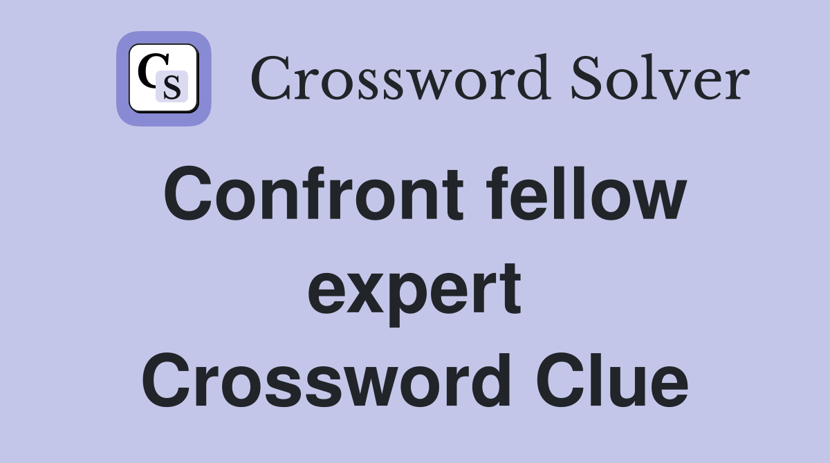 Confront fellow expert Crossword Clue