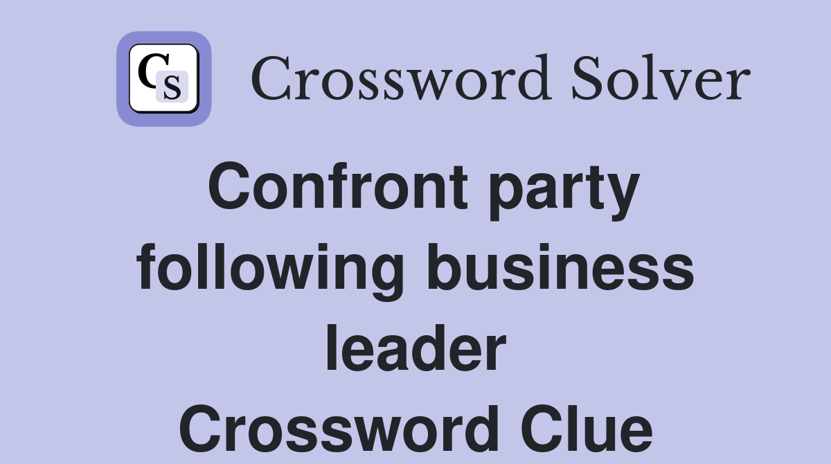 Confront party following business leader Crossword Clue