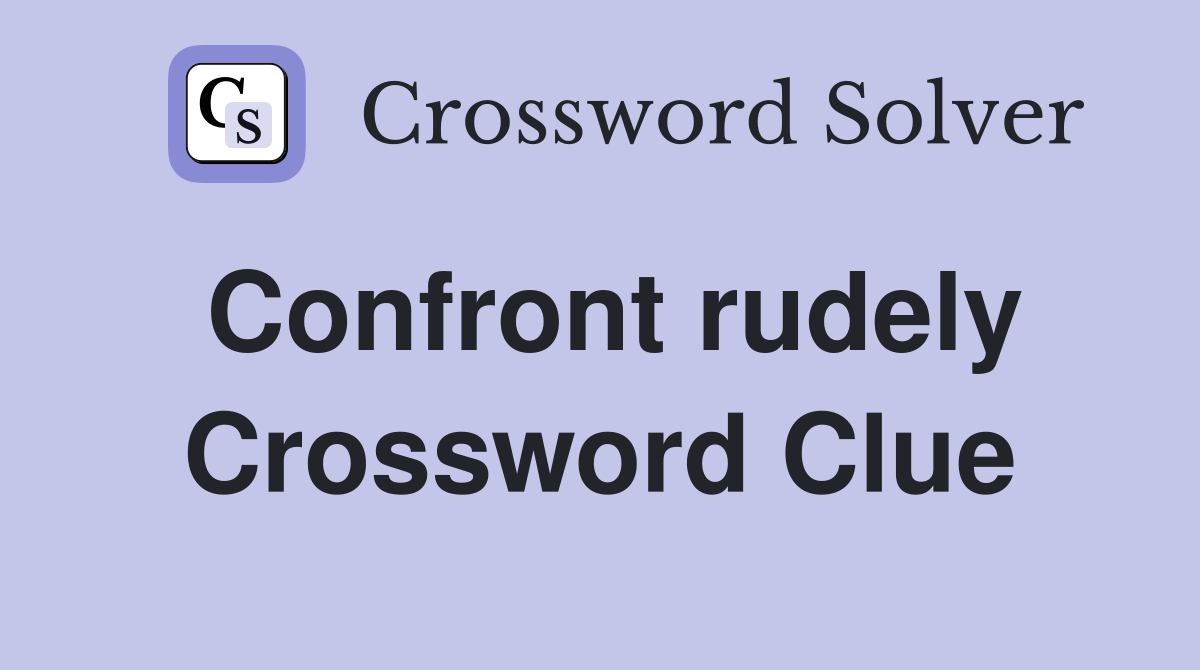 Confront rudely Crossword Clue
