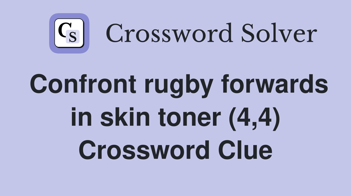 Confront rugby forwards in skin toner (4,4) Crossword Clue