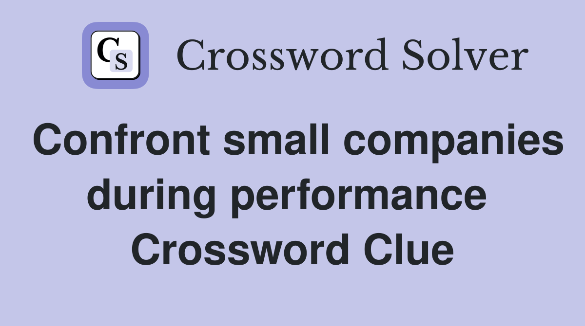 Confront small companies during performance  Crossword Clue