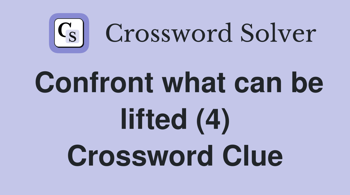 Confront what can be lifted (4) Crossword Clue