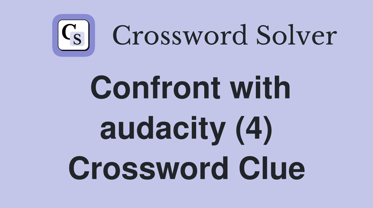 Confront with audacity (4) Crossword Clue