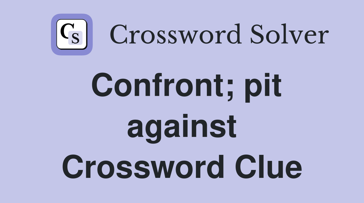 Confront; pit against Crossword Clue