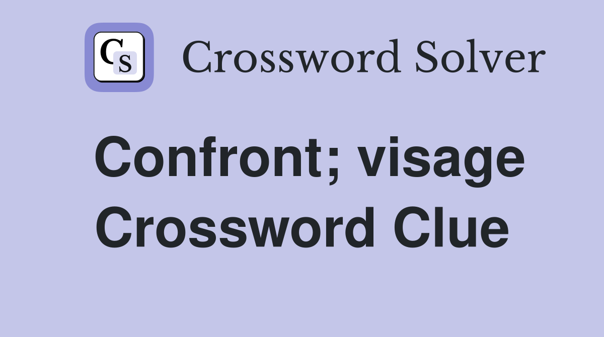 Confront; visage Crossword Clue