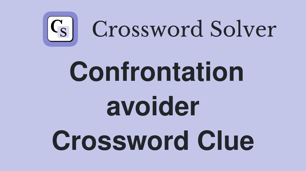 Confrontation avoider Crossword Clue