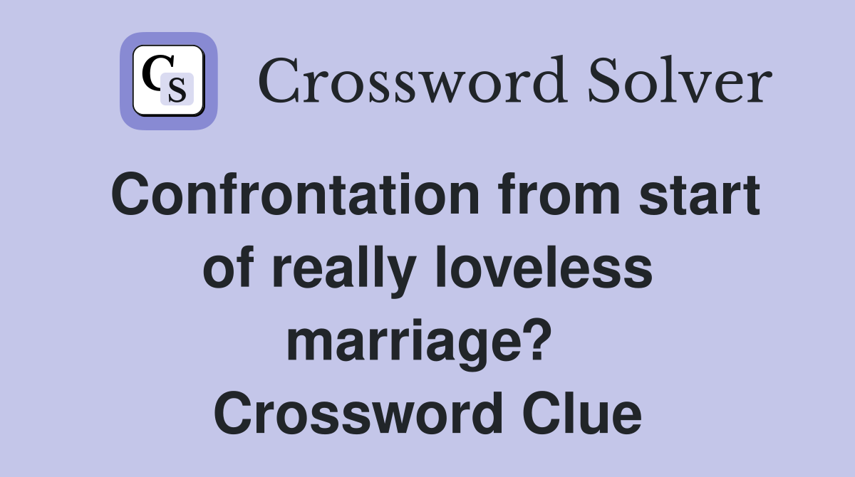 Confrontation from start of really loveless marriage?  Crossword Clue