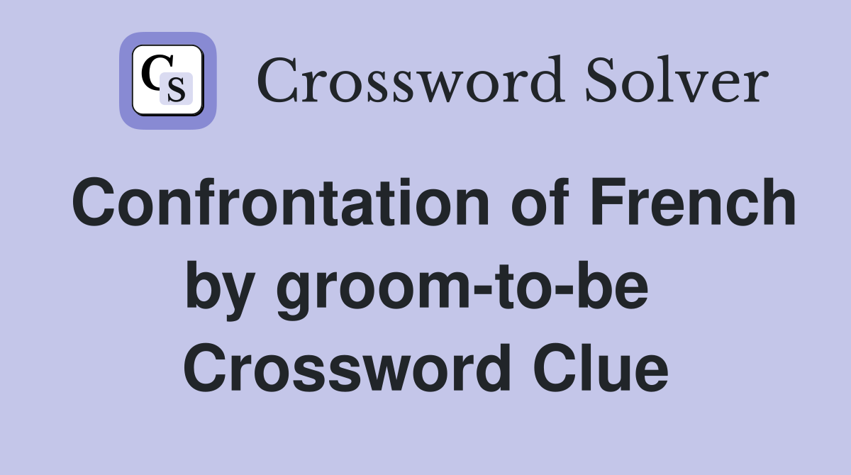 Confrontation of French by groom-to-be  Crossword Clue