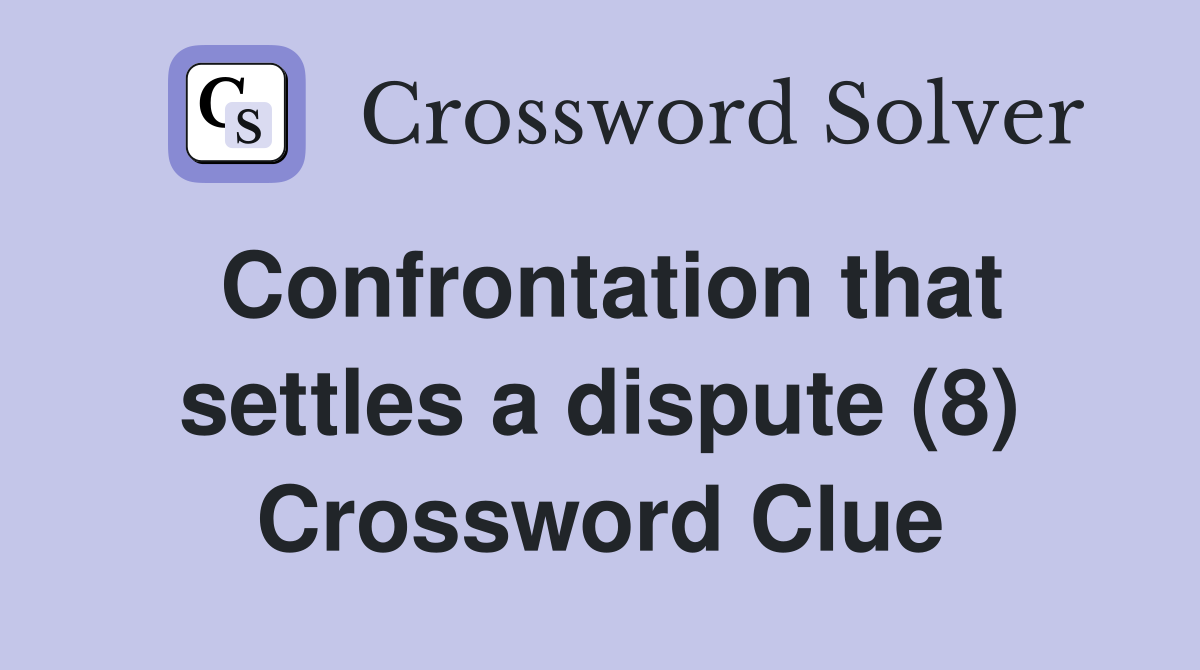 Confrontation that settles a dispute (8) Crossword Clue