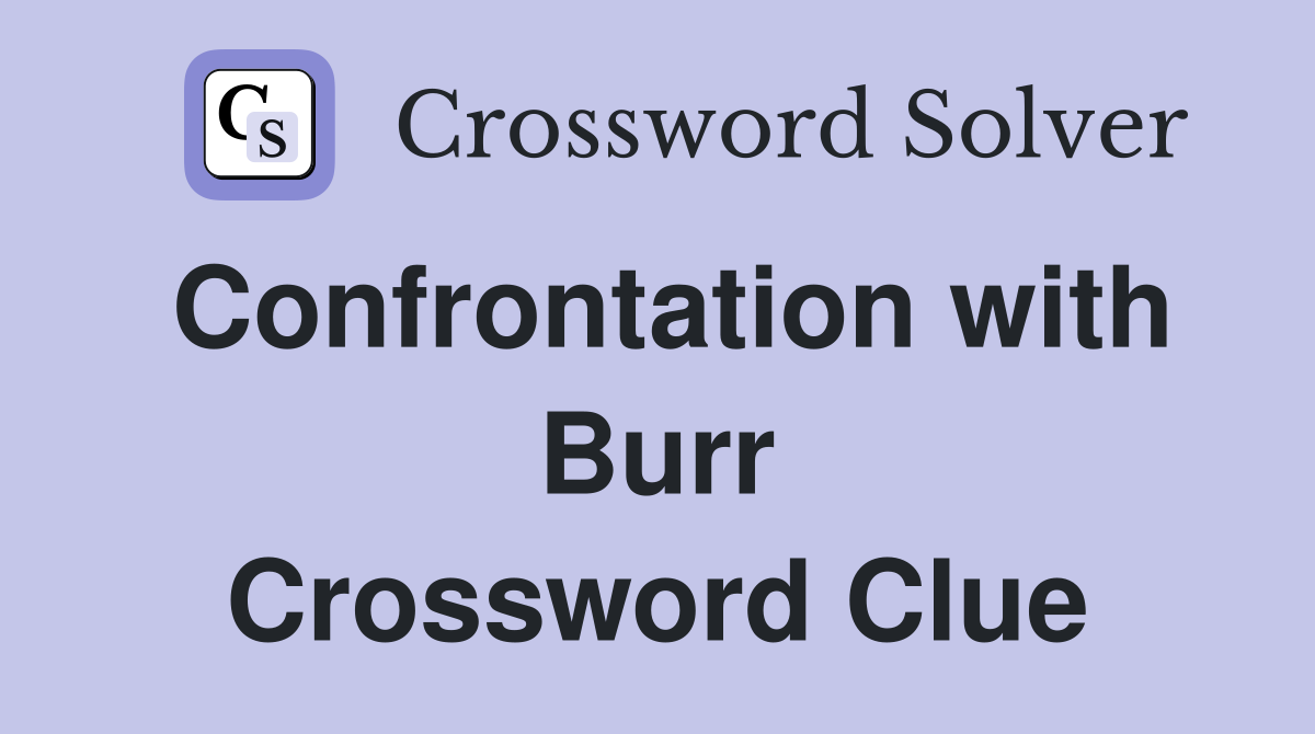 Confrontation with Burr Crossword Clue