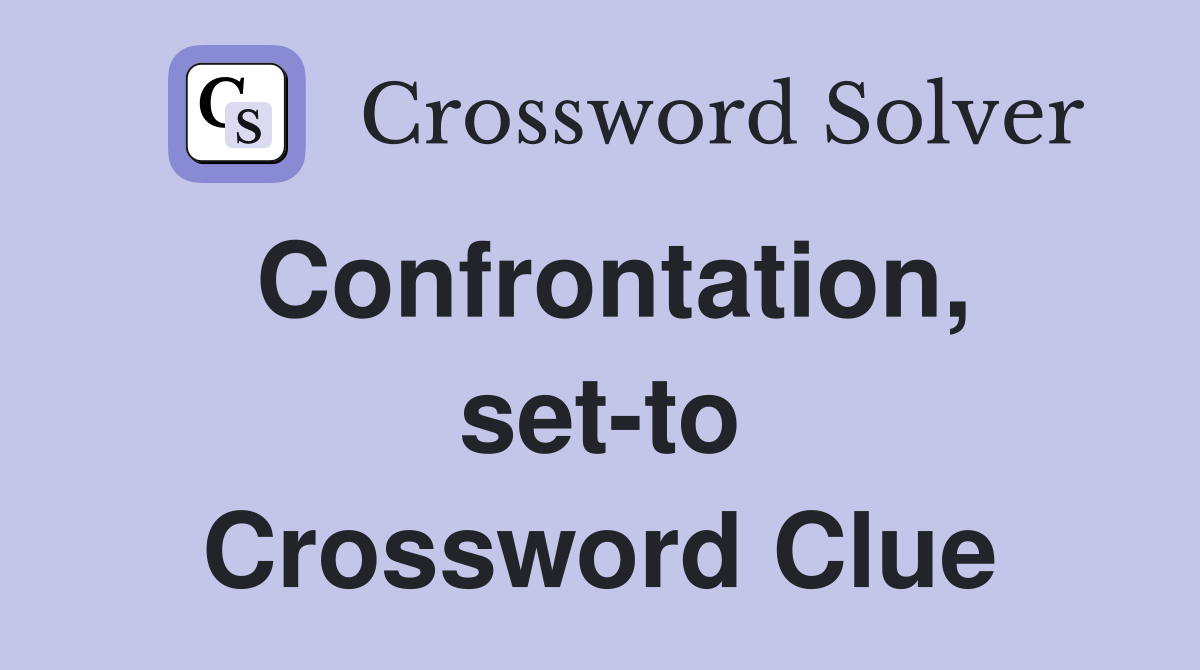 Confrontation, set-to Crossword Clue