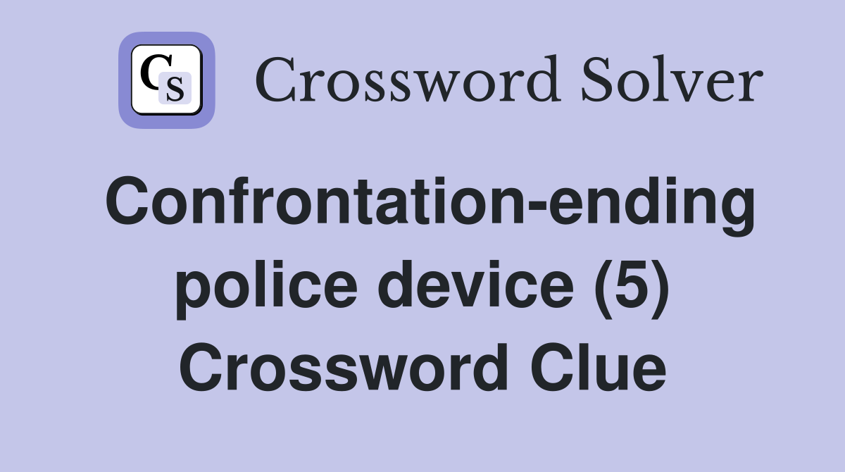 Confrontation-ending police device (5) Crossword Clue
