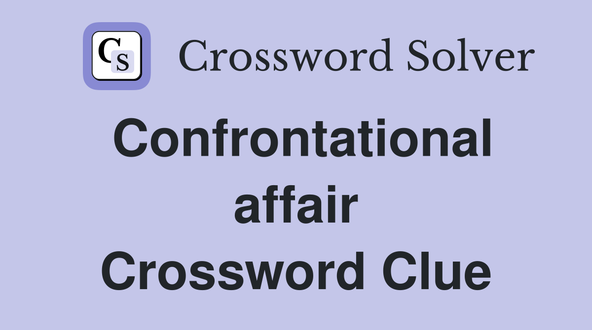 Confrontational affair Crossword Clue