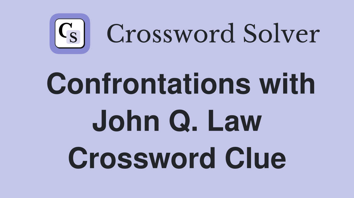 Confrontations with John Q. Law Crossword Clue