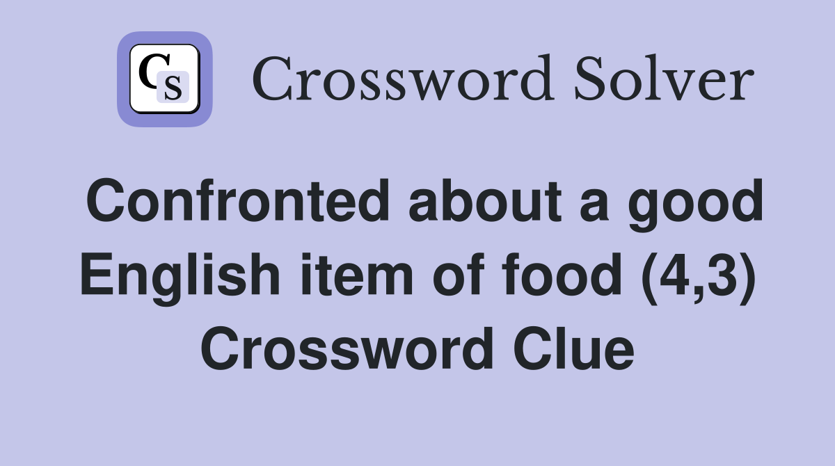 Confronted about a good English item of food (4,3) Crossword Clue