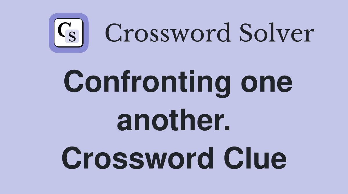 Confronting one another. Crossword Clue