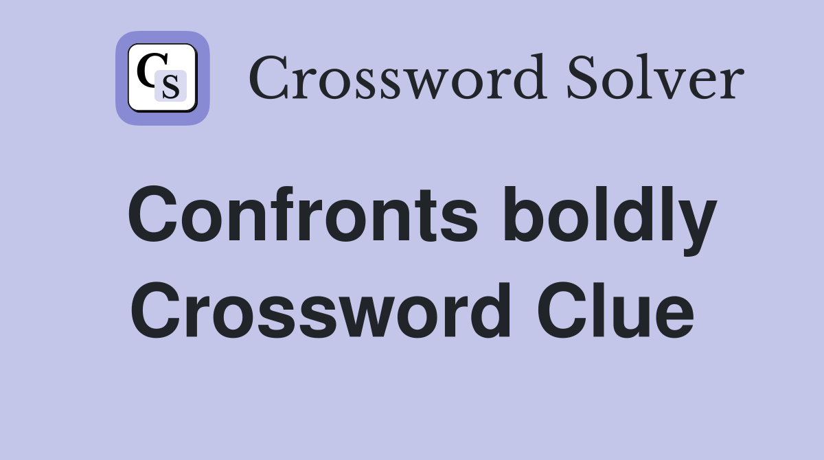 Confronts boldly Crossword Clue
