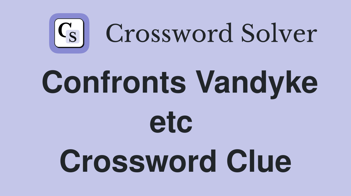 Confronts Vandyke etc  Crossword Clue