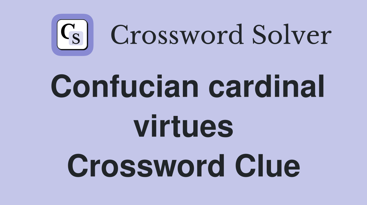 Confucian cardinal virtues Crossword Clue