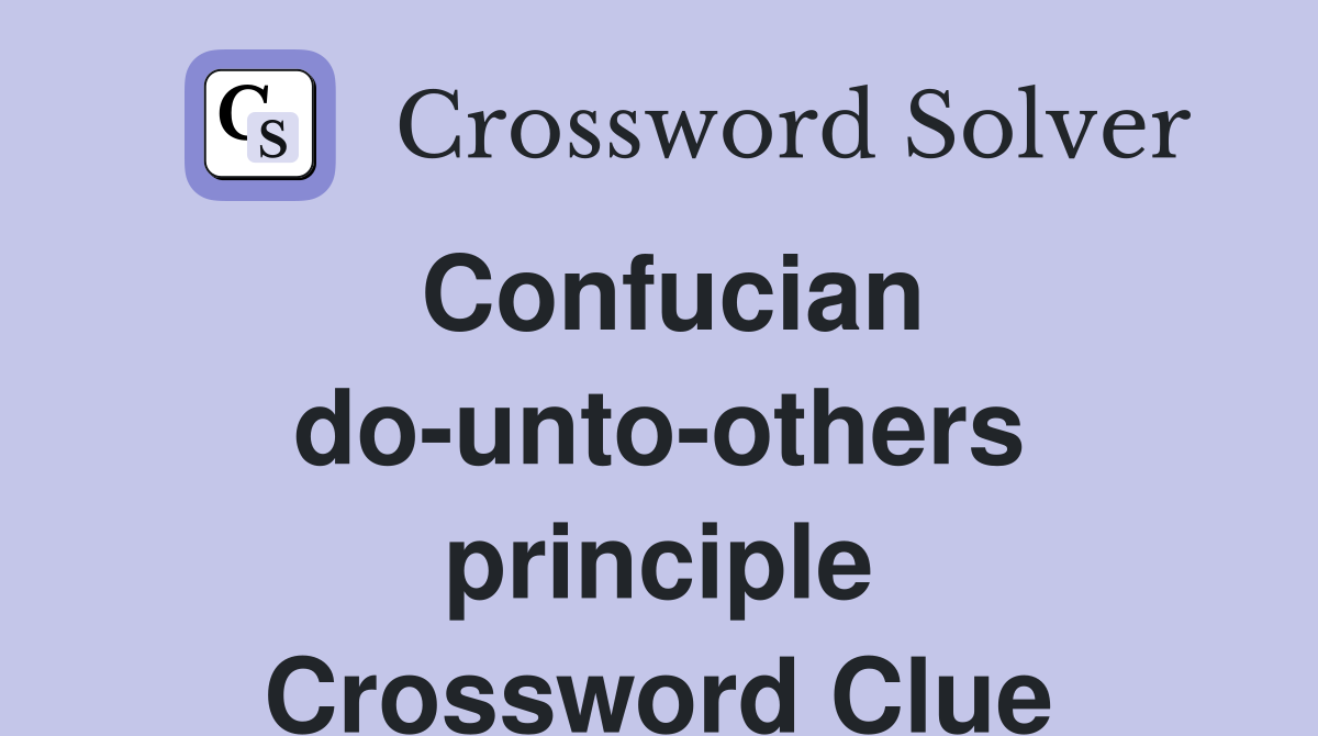 Confucian do-unto-others principle Crossword Clue