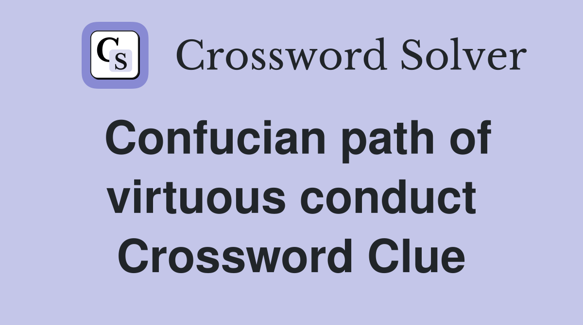 Confucian path of virtuous conduct Crossword Clue