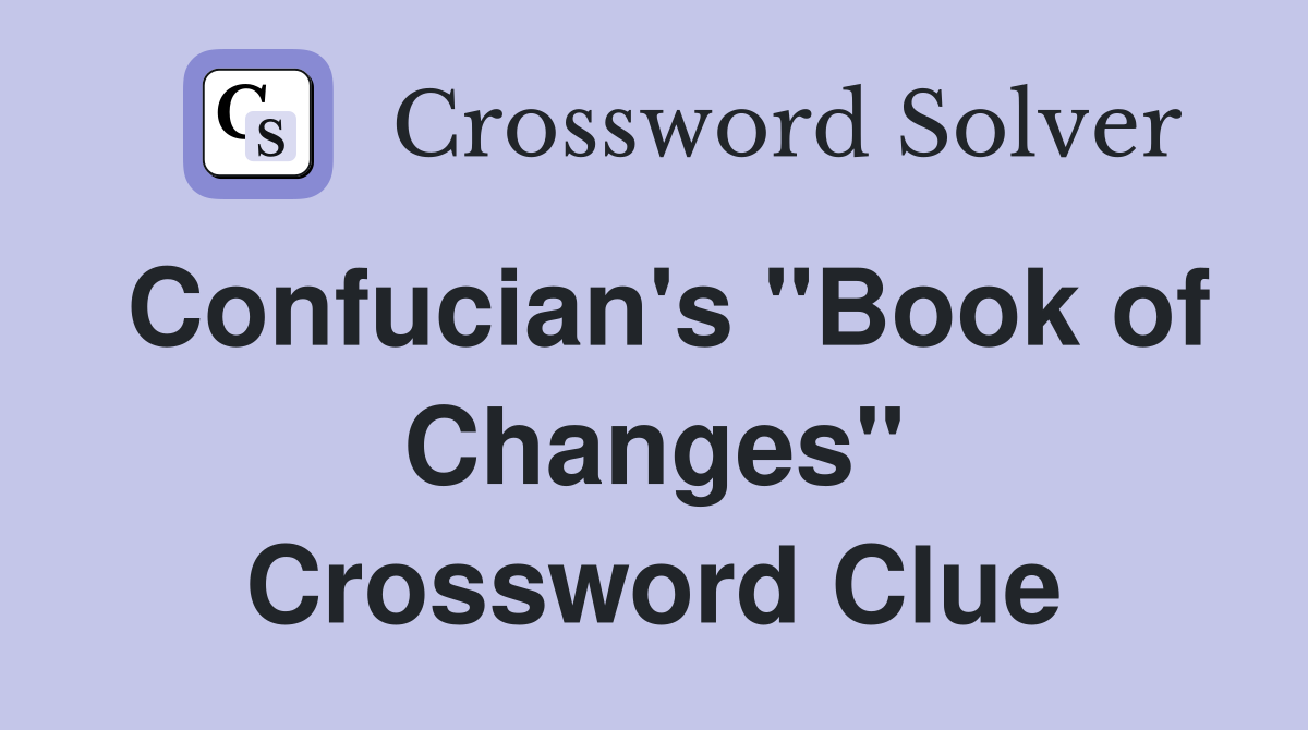 Confucian's "Book of Changes" Crossword Clue