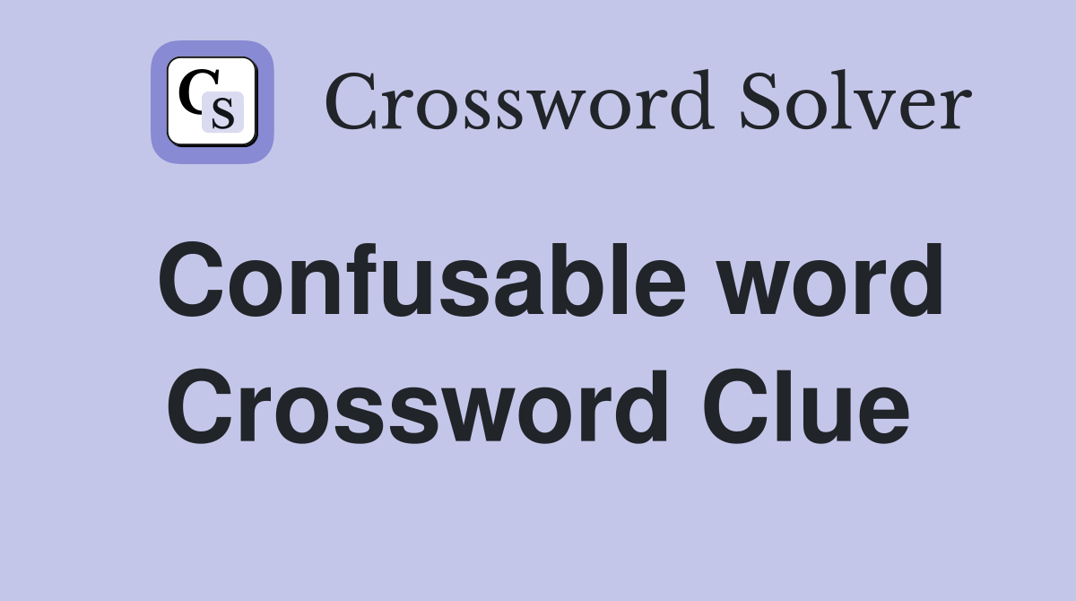 Confusable word Crossword Clue