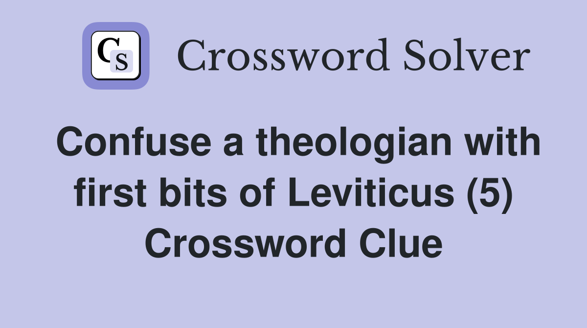 Confuse a theologian with first bits of Leviticus (5) Crossword Clue